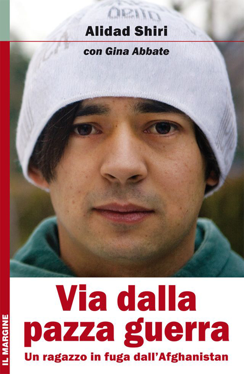 Via dalla pazza guerra. Un ragazzo in fuga dall'Afghanistan