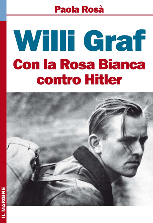 Willi Graf. Con la Rosa Bianca contro Hitler