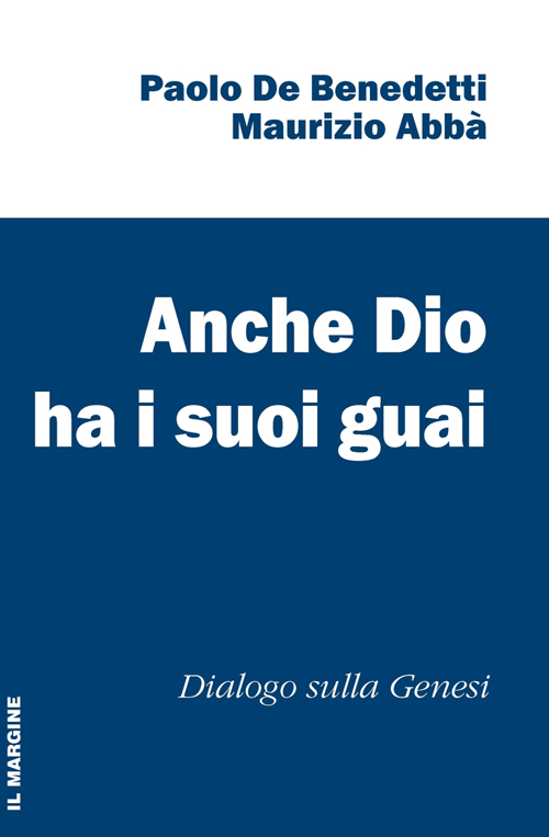 Anche Dio ha i suoi guai. Dialogo sulla Genesi