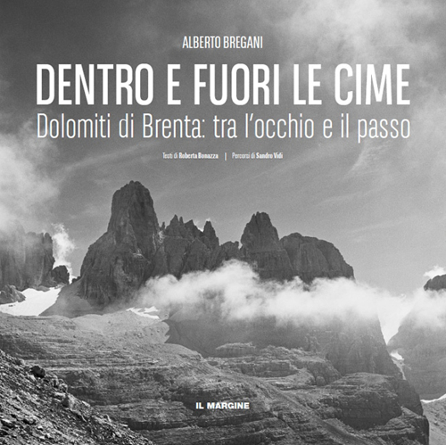 Dentro e fuori le cime. Dolomiti di Brenta, tra l'occhio e il passo