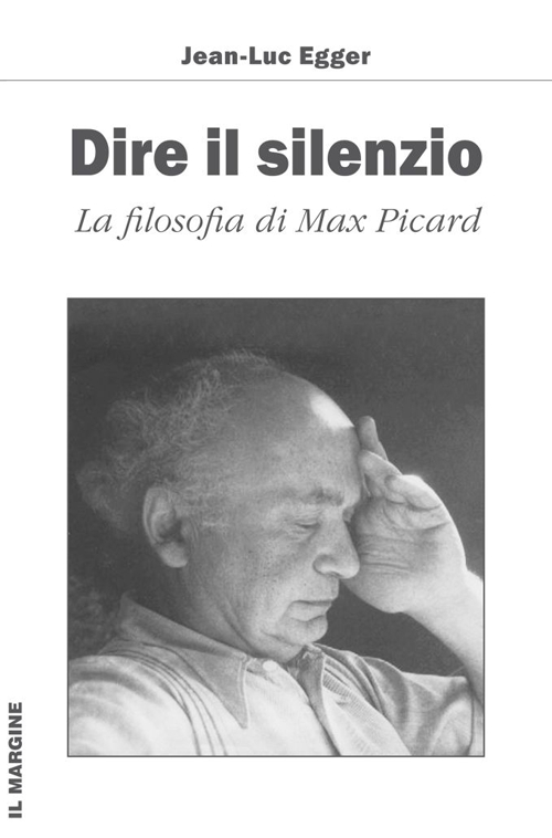Dire il silenzio. La filosofia di Max Picard