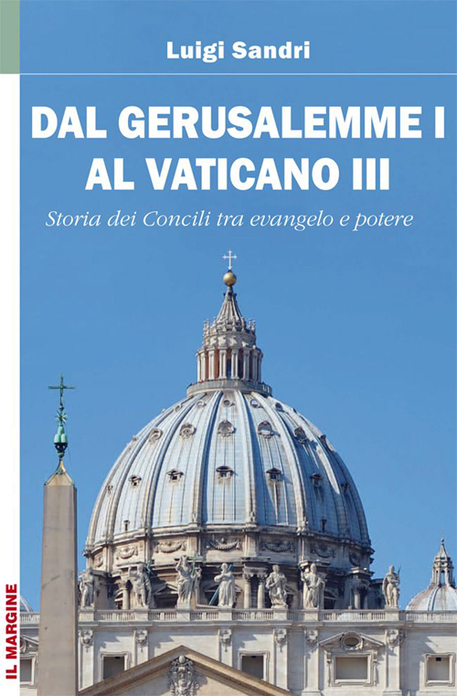 Dal Gerusalemme I al Vaticano III. I Concili nella storia tra Vangelo e potere