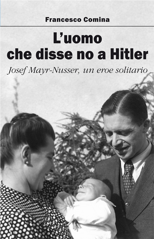 L'uomo che disse no a Hitler. Josef Mayr-Nusser un eroe solitario