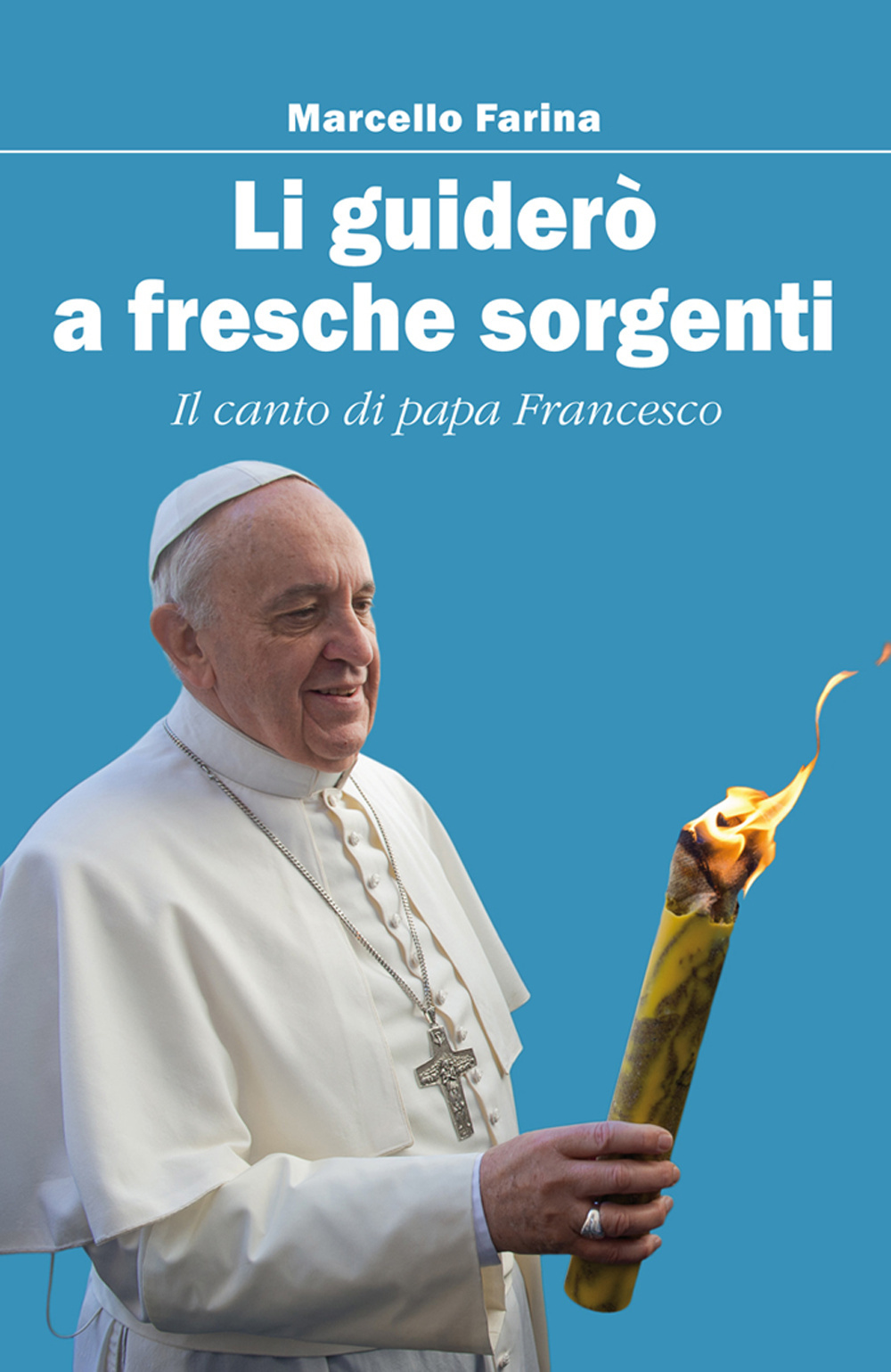 Li guiderò a fresche sorgenti. Il canto di papa Francesco