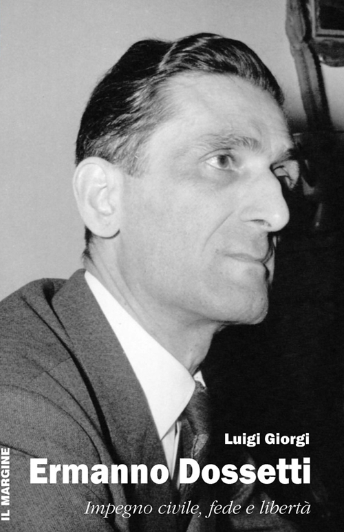 Ermanno Dossetti. Impegno civile, fede e libertà