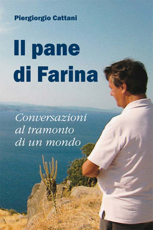Il pane di farina. Conversazioni al tramonto di un mondo