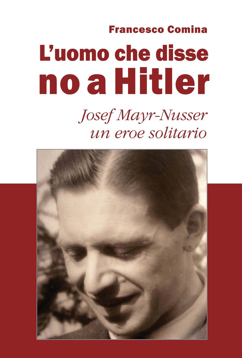 L'uomo che disse no a Hitler. Josef Mayr-Nusser un eroe solitario