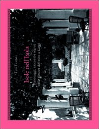 Isole nell'isola. Personaggi, racconti e segreti nelle dimore del mito a Capri