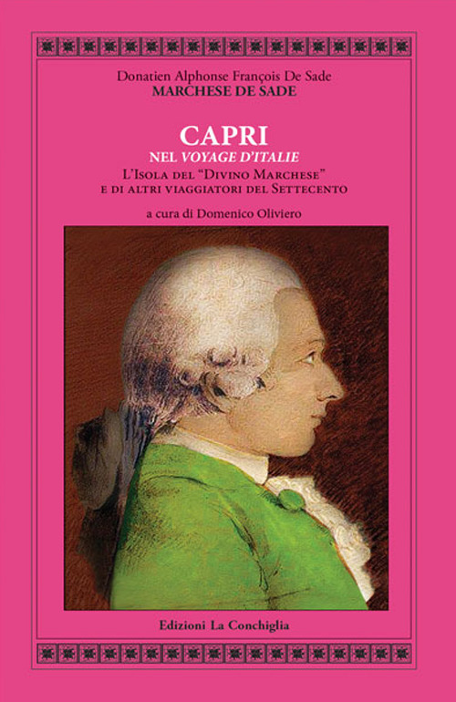 De Sade. Capri nel «Voyage d'Italie». L'isola del «Divino Marchese» e di altri viaggiatori del Settecento