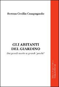 Gli abitanti del giardino. Dai piccoli insetti ai grandi «perché»