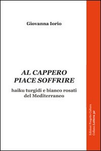 Al cappero piace soffrire. Haiku turgidi e bianco rosati del Mediterraneo