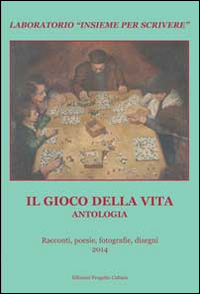 Il gioco della vita. Antologia del «Laboratorio insieme per scrivere»