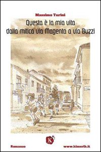 Questa è la mia vita dalla mitica via Magenta a via Buzzi