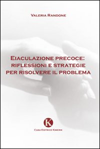 Eiaculazione precoce: riflessioni e strategie per risolvere il problema