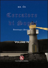 Cercatore di sogni. Antologia poetica. Vol. 4