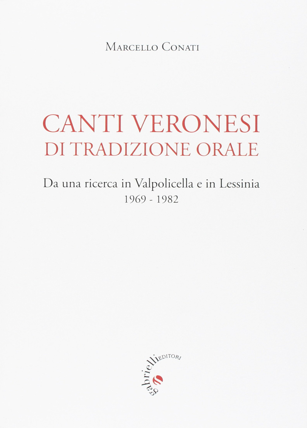 Canti veronesi di tradizione orale. Da una ricerca in Valpolicella e Lessinia 1969-1982