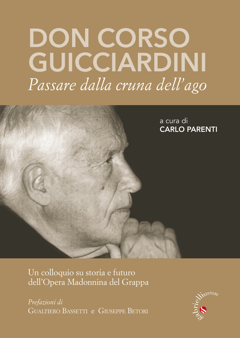 Don Corso Guicciardini. Passare dalla cruna dell’ago. Un colloquio su storia e futuro dell’Opera Madonnina del Grappa