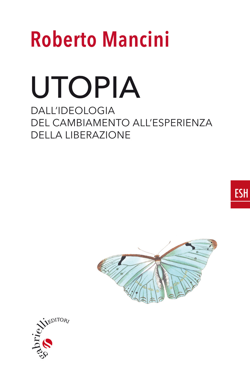 Utopia. Dall’ideologia del cambiamento all’esperienza della liberazione