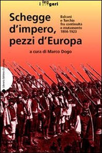 Schegge d'impero, pezzi d'Europa. Balcani e Turchia fra continuità e mutamento 1804-1923