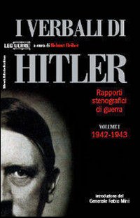 I verbali di Hitler. Rapporti stenografici di guerra. Vol. 1: 1942-1943