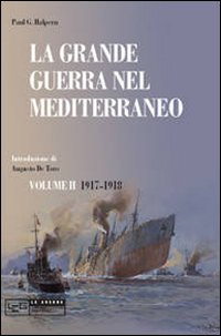 La grande guerra nel Mediterraneo. Vol. 2: 1917-1918