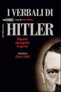 I verbali di Hitler. Rapporti stenografici di guerra. Vol. 2: 1944-1945