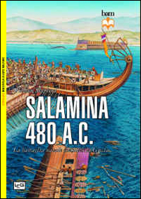 Salamina 480 a.C. La battaglia navale che salvò la Grecia