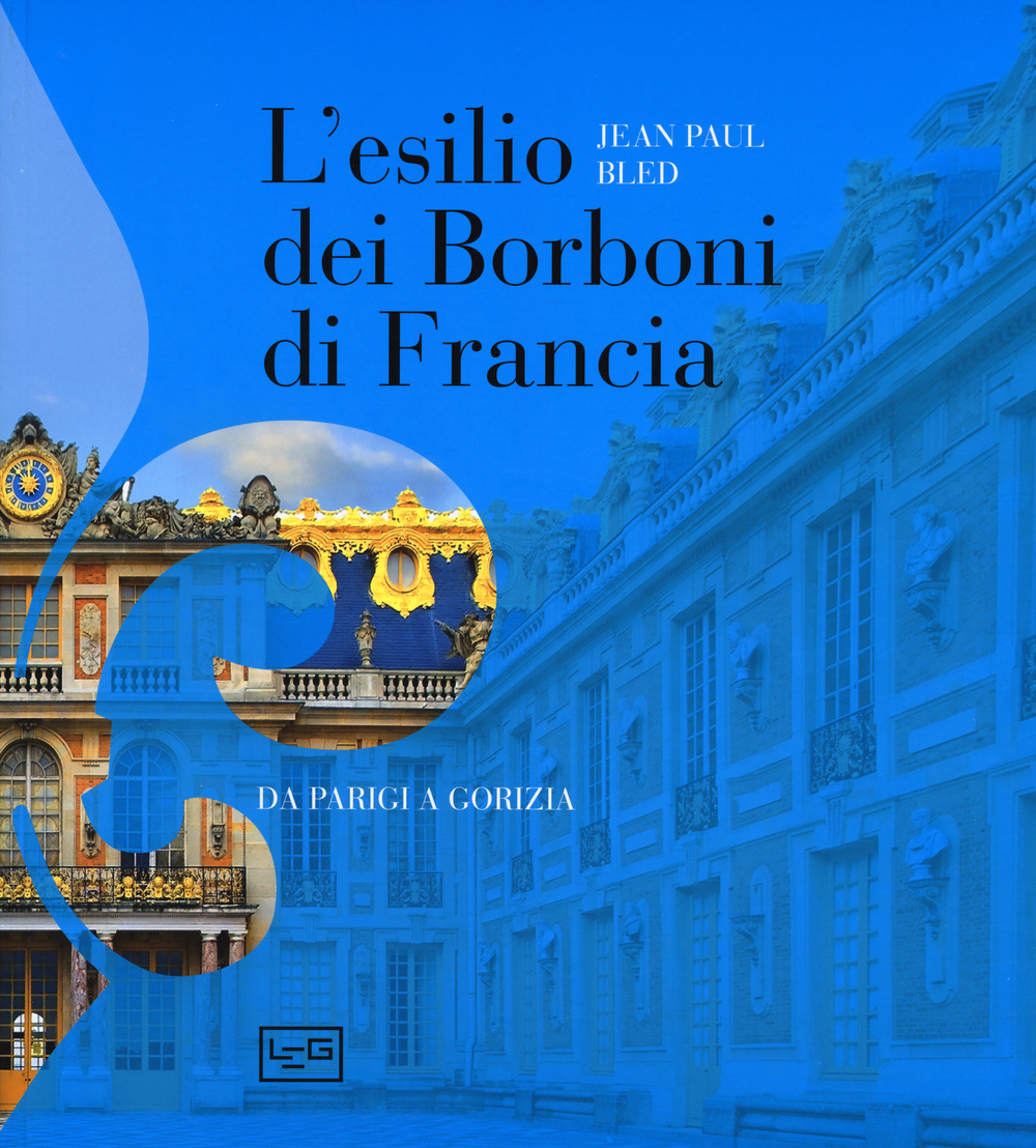 L'esilio dei Borboni di Francia. Da Parigi a Gorizia