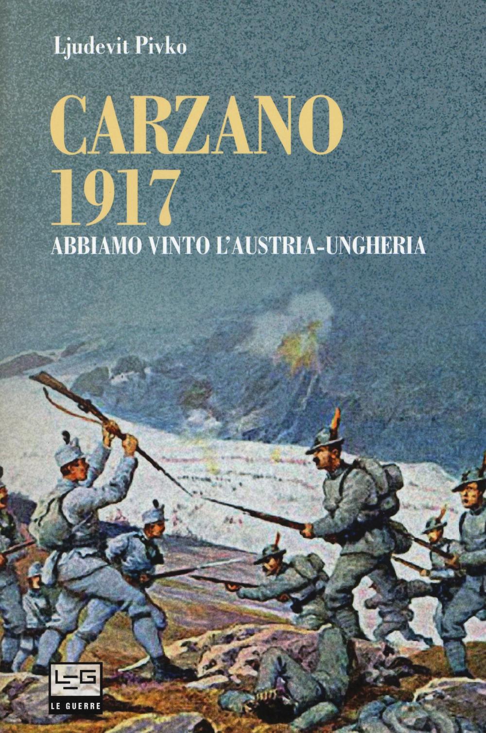 Carzano 1917. Abbiamo vinto l'Austria-Ungheria