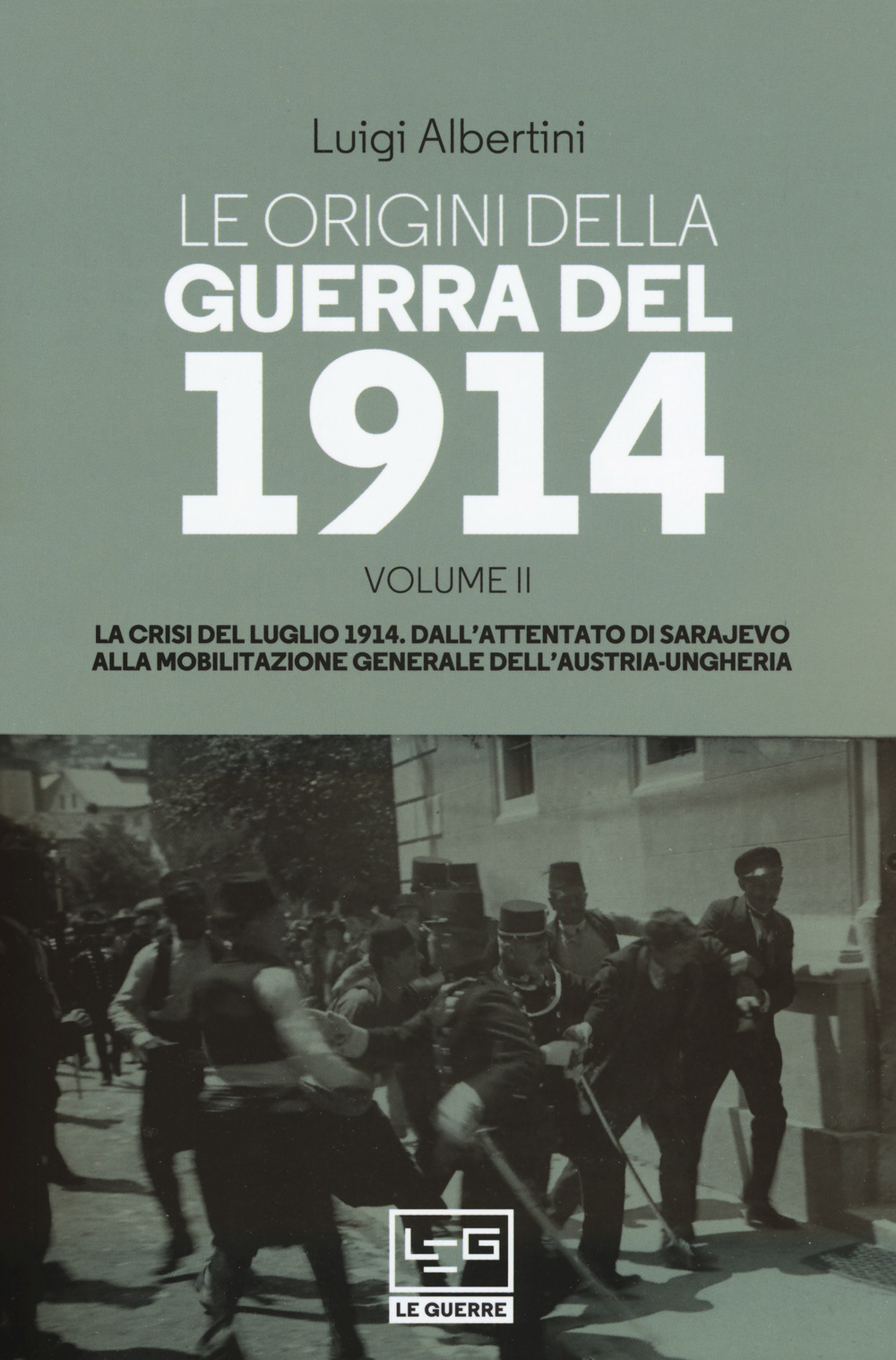 Le origini della guerra del 1914. Vol. 2: La crisi del luglio 1914. Dall'attentato di Sarajevo alla mobilitazione generale dell'Austria-Ungheria