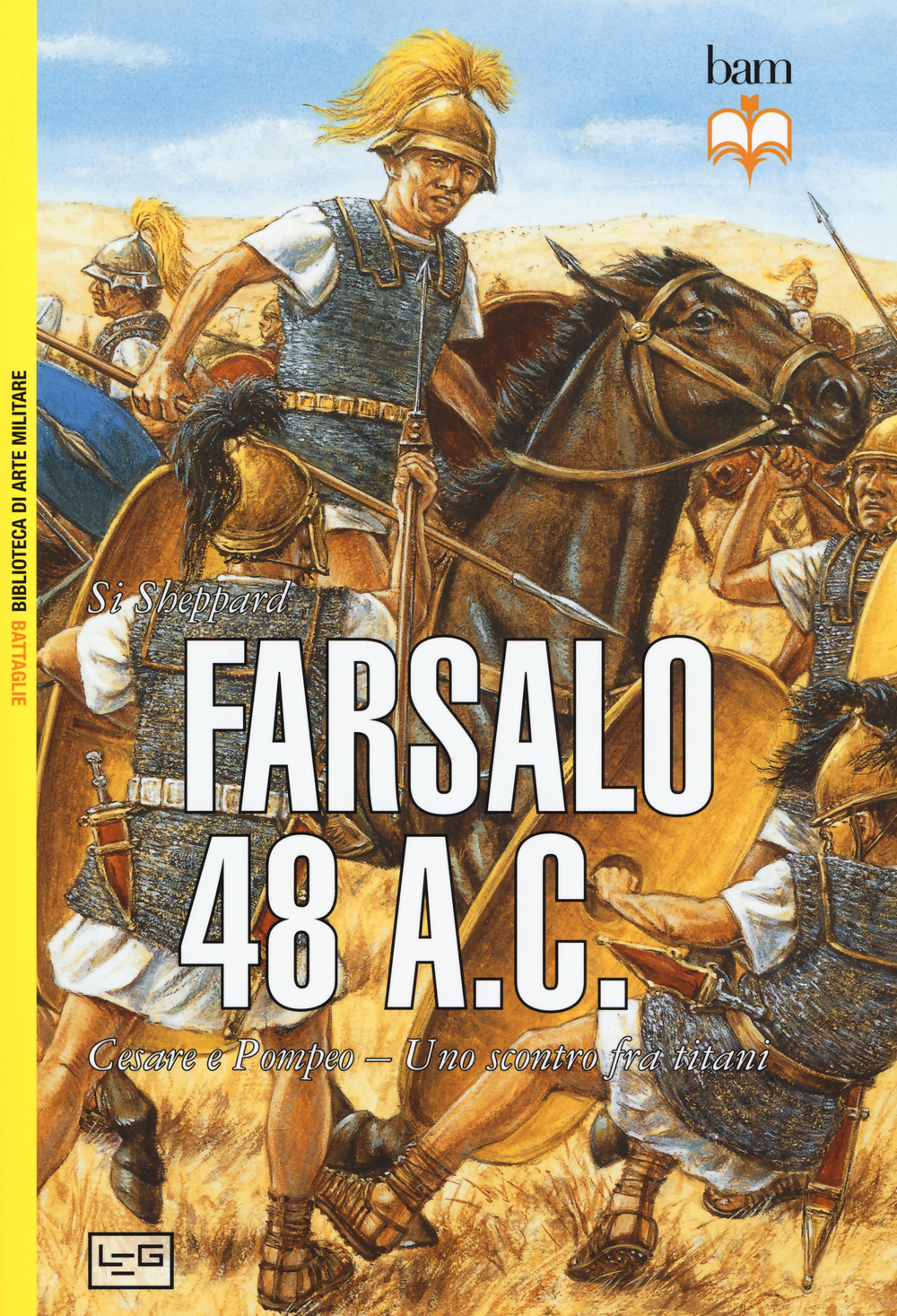 Farsalo 48 a.C. Cesare e Pompeo. Uno scontro fra titani