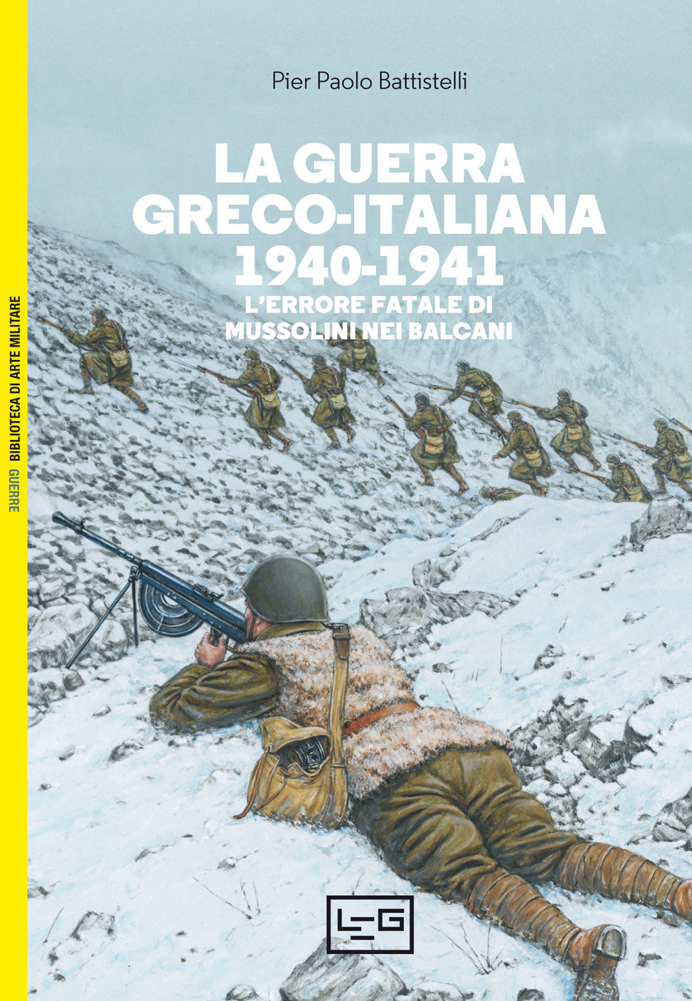 La guerra greco-italiana 1940-1941. L’errore fatale di Mussolini nei Balcani
