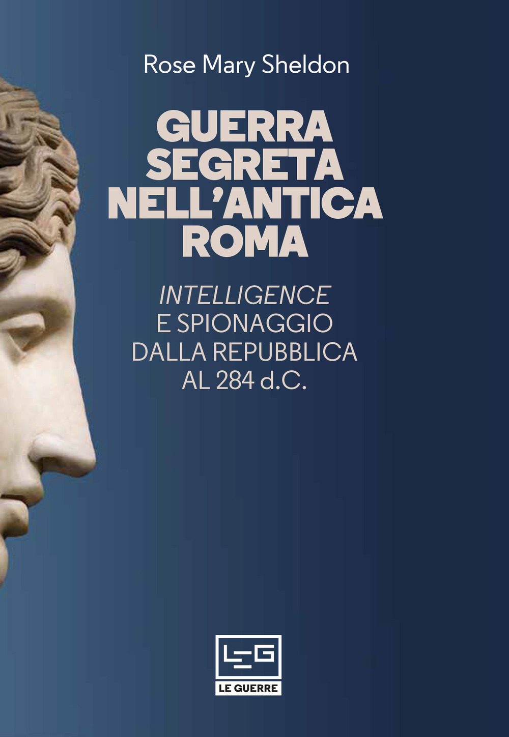 Guerra segreta nell'antica Roma. Intelligence e spionaggio dalla Repubblica al 284 d.C.