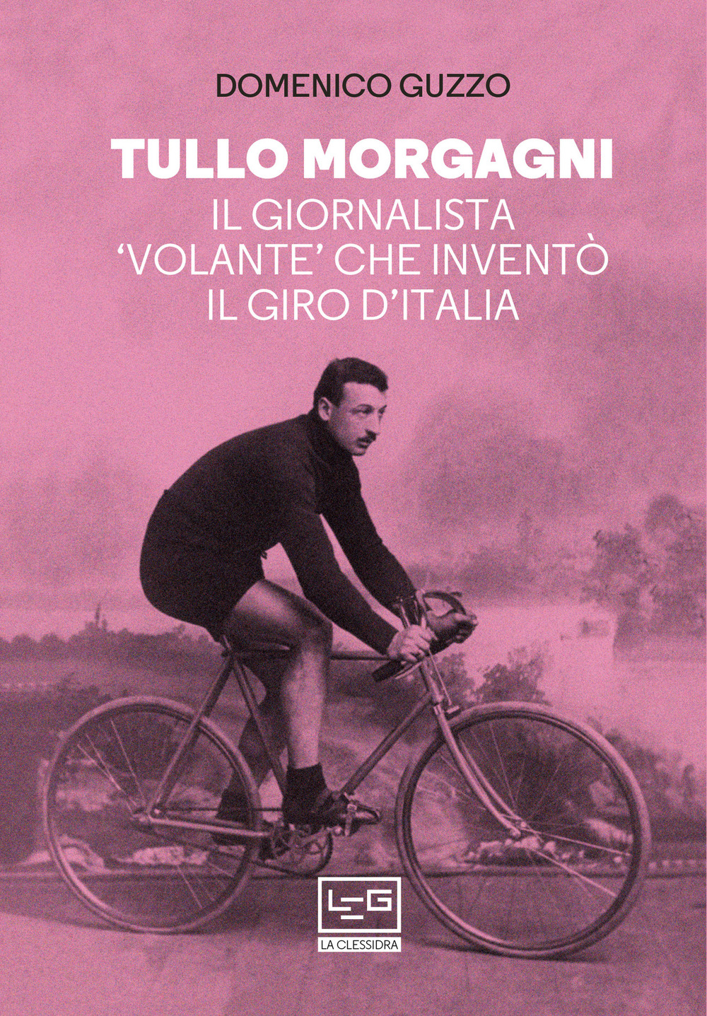 Tullo Morgagni. Il giornalista «volante» che inventò il Giro d’Italia