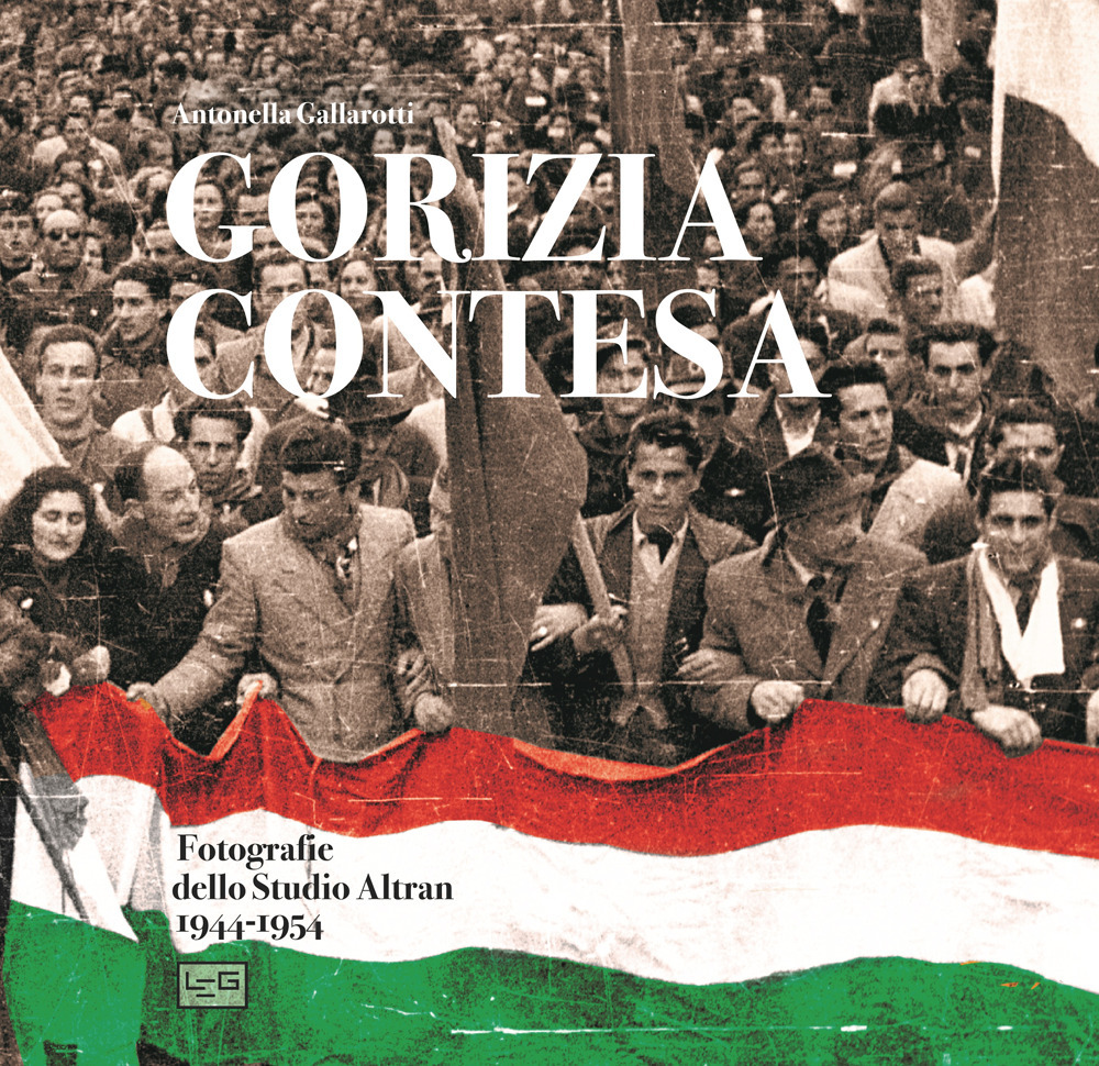 Gorizia contesa. Fotografie dello studio Altran 1944-1954