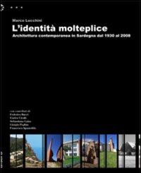 L'identità molteplice. Architettura contemporanea in Sardegna dal 1930 al 2008