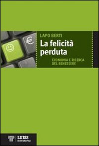 La felicità perduta. Economia e ricerca del benessere