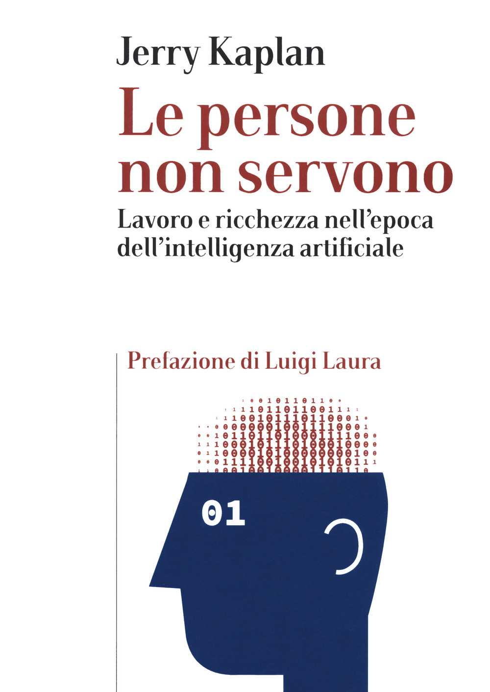 Le persone non servono. Lavoro e ricchezza nell'epoca dell'intelligenza artificiale
