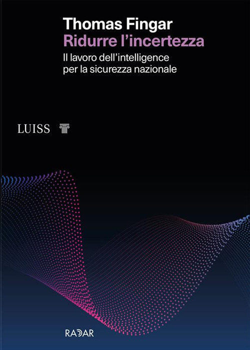 Ridurre l'incertezza. Il lavoro dell’intelligence per la sicurezza nazionale