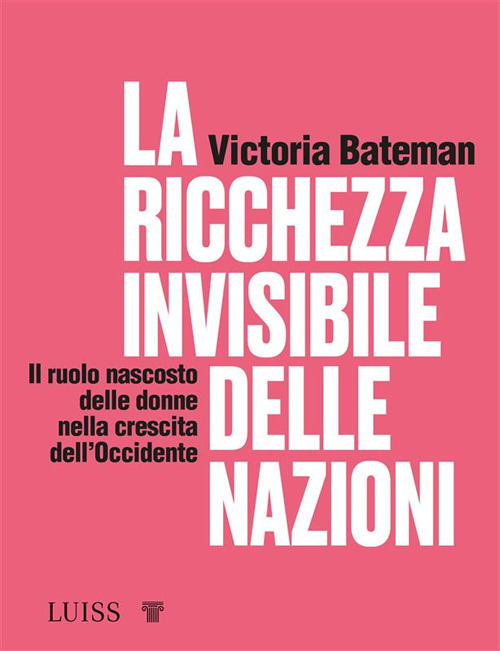 La ricchezza invisibile delle nazioni. Il ruolo nascosto delle donne nella crescita dell’Occidente