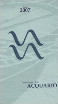 Sotto il segno dell'acquario. Diario 2007