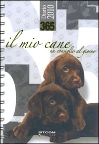 Trecentosessantacinque. Il mio cane. Un consiglio al giorno. Diario 2010