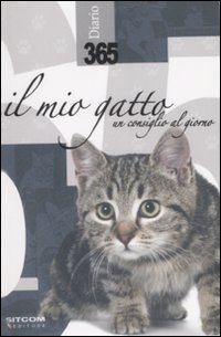365. Il mio gatto. Un consiglio al giorno. Diario 2009