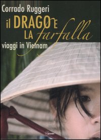 Il drago e la farfalla. Viaggi in Vietnam