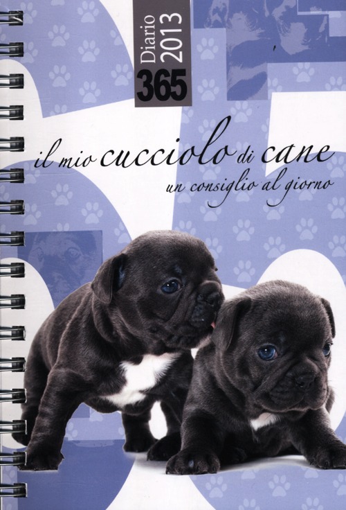 365. Il mio cucciolo di cane. Un consiglio al giorno. Diario 2013