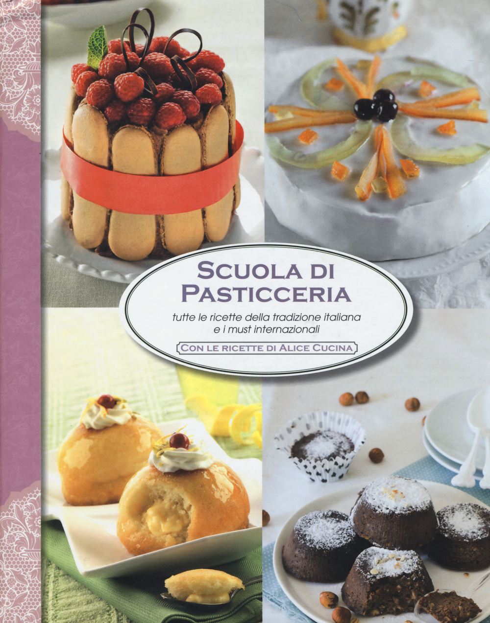 Scuola di pasticceria. Tutte le ricette della tradizione italiana e i must internazionali