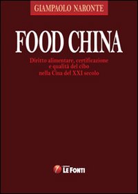 Food China. Diritto alimentare, certificazione e qualità del cibo nella Cina del XXI secolo