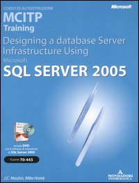 Designing a Database Server Infrastructure Using Microsoft SQL Server 2005. MCITP Training (Esame 70-443)