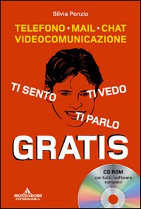 Ti sento, ti parlo, ti vedo gratis. Telefono, mail, chat, videocomunicazione