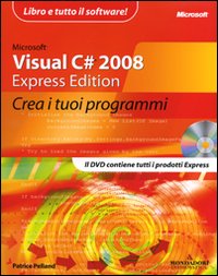 Microsoft Visual C# 2008. Express edition. Crea i tuoi programmi